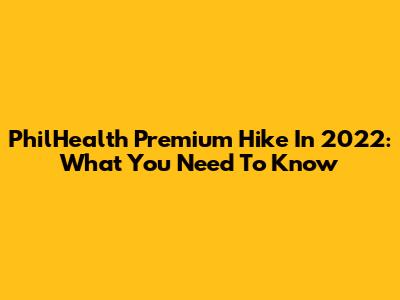 PhilHealth Premium Hike In 2022: What You Need To Know