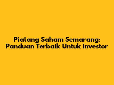 Pialang Saham Semarang: Panduan Terbaik Untuk Investor
