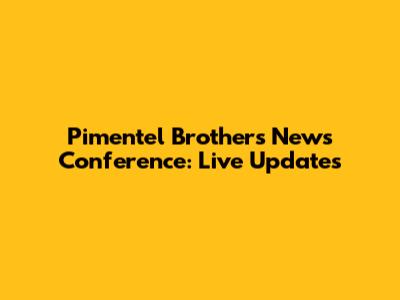 Pimentel Brothers News Conference: Live Updates