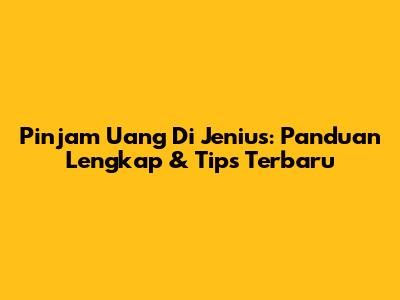 Pinjam Uang Di Jenius: Panduan Lengkap & Tips Terbaru