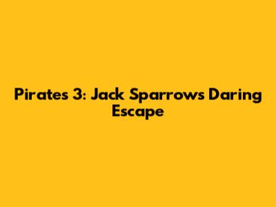 Pirates 3: Jack Sparrow's Daring Escape