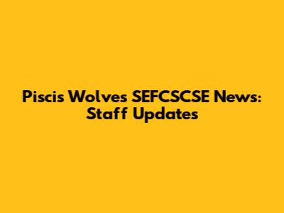Piscis Wolves SEFCSCSE News: Staff Updates