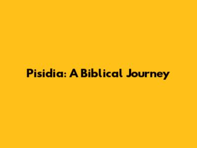 Pisidia: A Biblical Journey