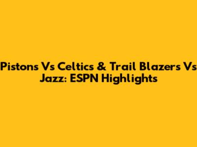 Pistons Vs Celtics & Trail Blazers Vs Jazz: ESPN Highlights