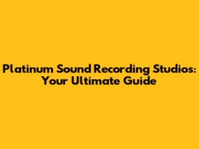 Platinum Sound Recording Studios: Your Ultimate Guide
