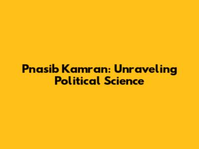 Pnasib Kamran: Unraveling Political Science