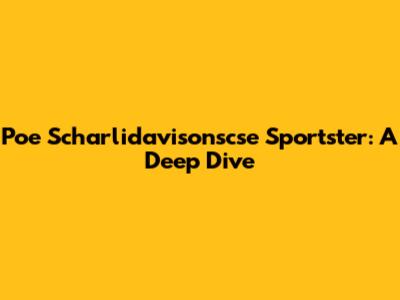 Poe Scharlidavisonscse Sportster: A Deep Dive