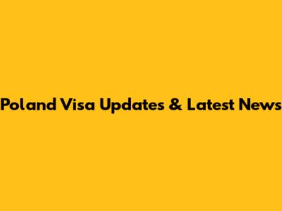 Poland Visa Updates & Latest News