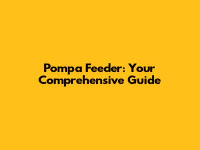 Pompa Feeder: Your Comprehensive Guide