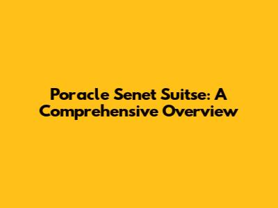 Poracle Senet Suitse: A Comprehensive Overview