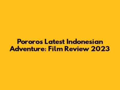 Pororo's Latest Indonesian Adventure: Film Review 2023