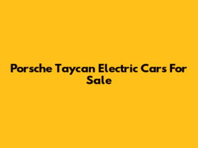 Porsche Taycan Electric Cars For Sale