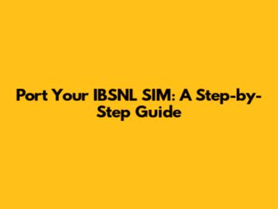 Port Your IBSNL SIM: A Step-by-Step Guide