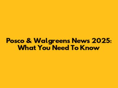 Posco & Walgreens News 2025: What You Need To Know