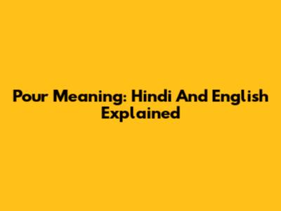 Pour Meaning: Hindi And English Explained
