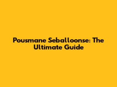 Pousmane Seballoonse: The Ultimate Guide