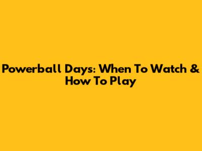Powerball Days: When To Watch & How To Play
