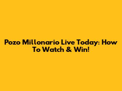 Pozo Millonario Live Today: How To Watch & Win!
