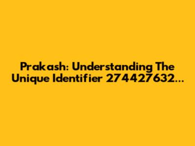 Prakash: Understanding The Unique Identifier 274427632...