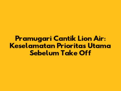 Pramugari Cantik Lion Air: Keselamatan Prioritas Utama Sebelum Take Off