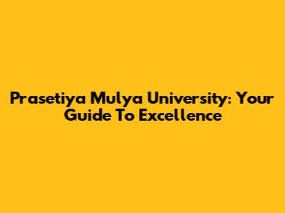 Prasetiya Mulya University: Your Guide To Excellence