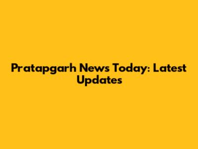 Pratapgarh News Today: Latest Updates