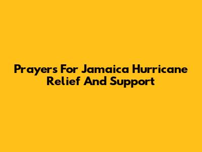 Prayers For Jamaica Hurricane Relief And Support