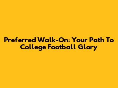 Preferred Walk-On: Your Path To College Football Glory