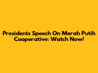 President's Speech On Merah Putih Cooperative: Watch Now!