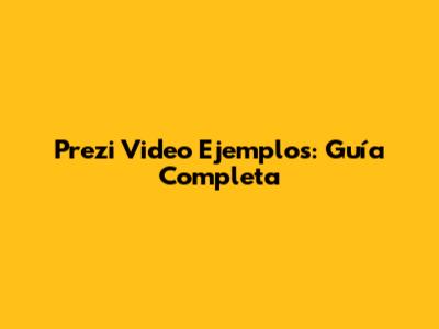Prezi Video Ejemplos: Guía Completa