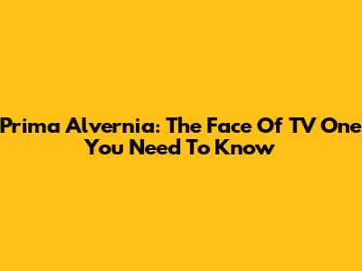 Prima Alvernia: The Face Of TV One You Need To Know