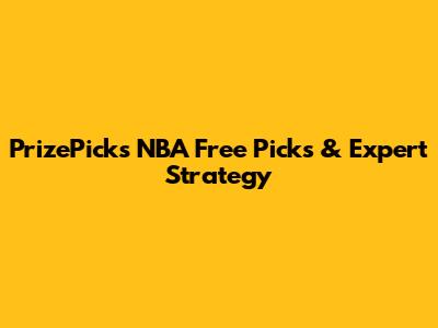PrizePicks NBA Free Picks & Expert Strategy