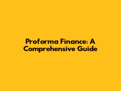 Proforma Finance: A Comprehensive Guide