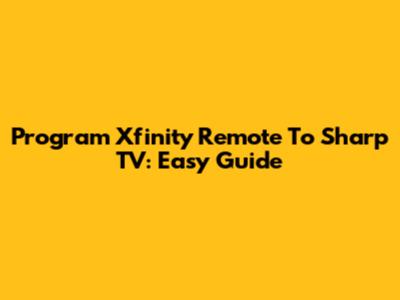 Program Xfinity Remote To Sharp TV: Easy Guide