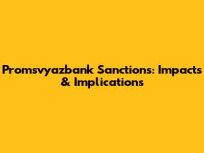 Promsvyazbank Sanctions: Impacts & Implications