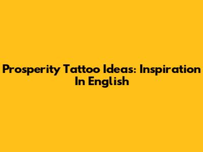 Prosperity Tattoo Ideas: Inspiration In English