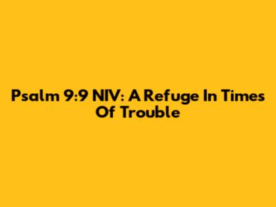 Psalm 9:9 NIV: A Refuge In Times Of Trouble