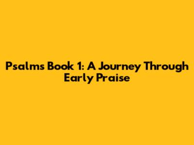 Psalms Book 1: A Journey Through Early Praise
