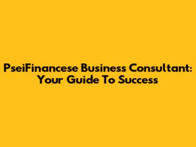 PseiFinancese Business Consultant: Your Guide To Success