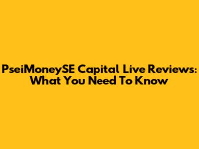 PseiMoneySE Capital Live Reviews: What You Need To Know