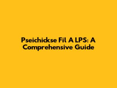 Pseichickse Fil A LPS: A Comprehensive Guide