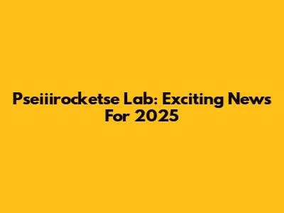 Pseiiirocketse Lab: Exciting News For 2025