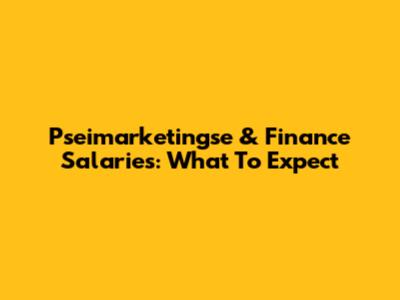 Pseimarketingse & Finance Salaries: What To Expect