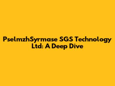 PselmzhSyrmase SGS Technology Ltd: A Deep Dive