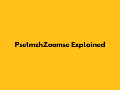 PselmzhZoomse Explained