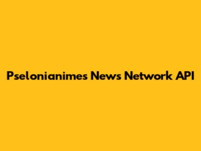 Pselonianimes News Network API