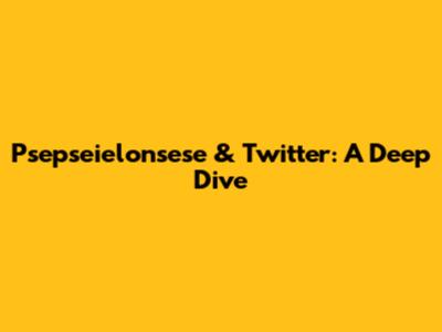 Psepseielonsese & Twitter: A Deep Dive