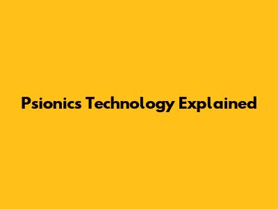 Psionics Technology Explained