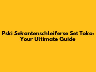 Pski Sekantenschleiferse Set Toko: Your Ultimate Guide