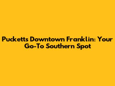 Puckett's Downtown Franklin: Your Go-To Southern Spot